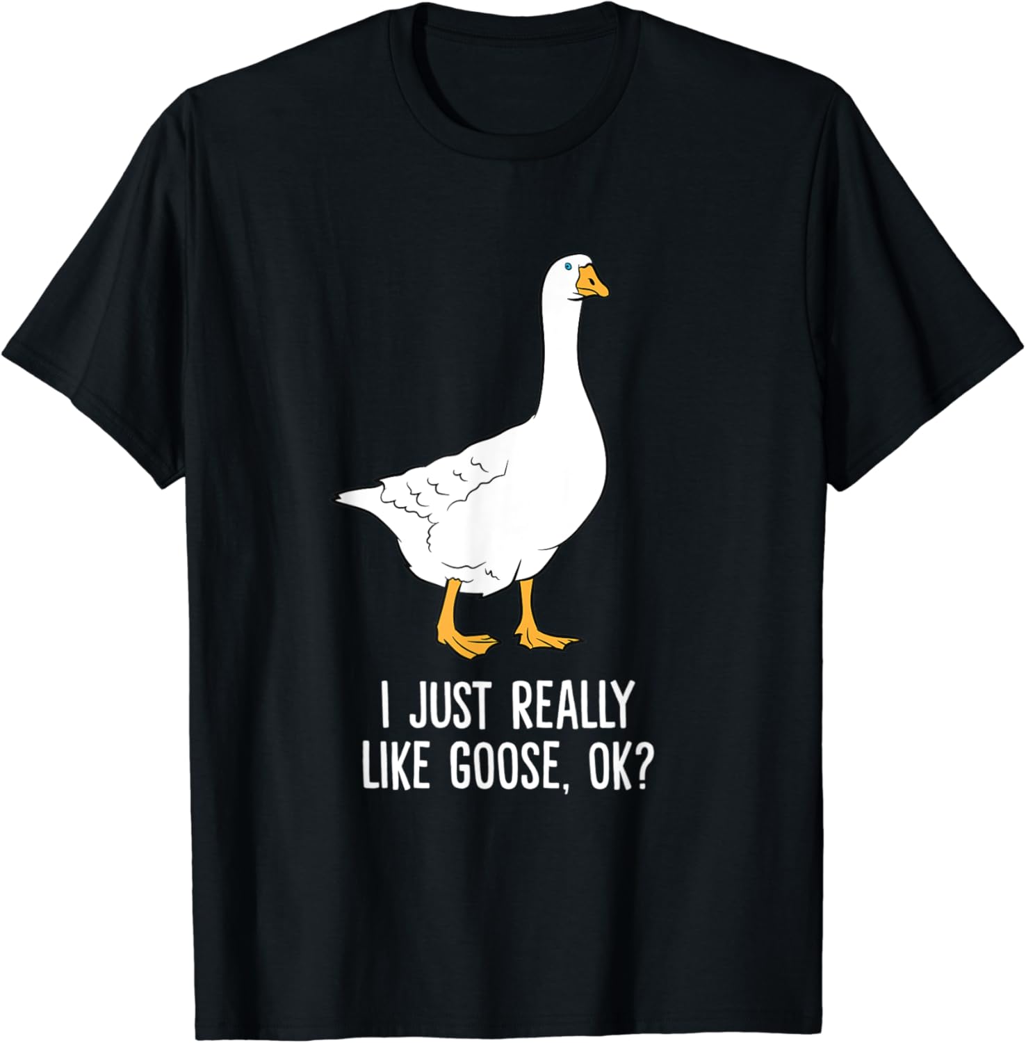 Goose I Just Really Like Goose Birds TShirt Clothing
